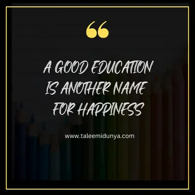 a good education is another name for happiness.